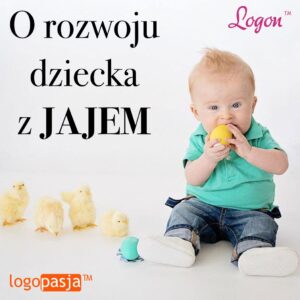 O rozwoju dziecka z jajem